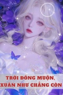 Bìa truyện Trời Đông Muộn, Xuân Như Chẳng Còn - Đang Cập Nhật
