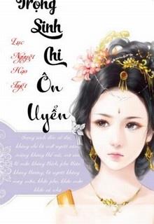 Bìa truyện Trọng Sinh Chi Ôn Uyển - Lục Nguyệt Hạo Tuyết