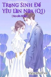 Bìa truyện Trọng Sinh Để Yêu Lần Nữa (Quyển 1) - Nguyễn Nhiễm