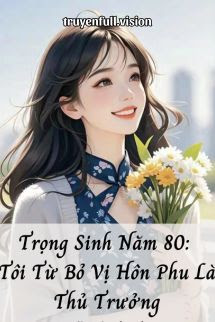 Bìa truyện Trọng Sinh Năm 80: Tôi Từ Bỏ Vị Hôn Phu Là Thủ Trưởng - Zhihu