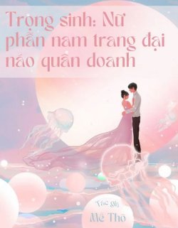 Bìa truyện Trọng Sinh Nữ Phẫn Nam Trang Đại Náo Quân Doanh - Mễ Thố