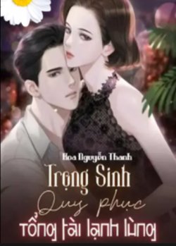 Bìa truyện Trọng Sinh Quy Phục Tổng Tài Lạnh Lùng