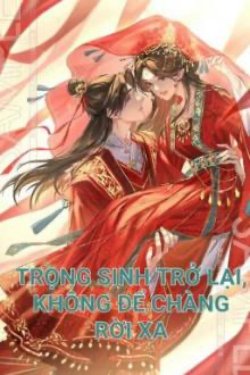 Bìa truyện Trọng Sinh Trở Lại, Không Để Chàng Rời Xa