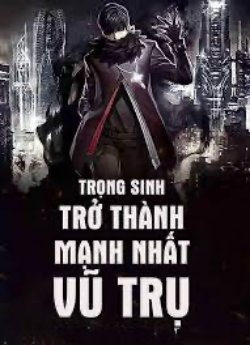 Bìa truyện Trọng Sinh Trở Thành Mạnh Nhất Vũ Trụ - Cực Địa Phong Nhận