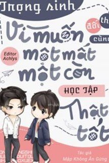 Bìa truyện Trọng Sinh Vì Muốn Cùng Đối Thủ Một Mất Một Còn Học Tập Thật Tốt - Bất Cật Khương Đích Bàn Tử