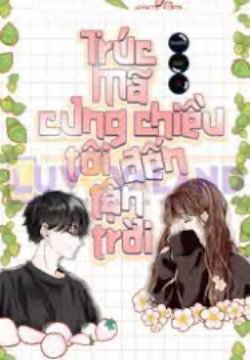Bìa truyện Trúc Mã Cưng Chiều Tôi Đến Tận Trời - Trương Thất Bồ