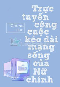 Bìa truyện Trực Tuyến Công Cuộc Kéo Dài Mạng Sống Của Nữ Chính - Chung Dục