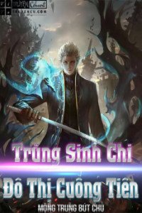 Bìa truyện Trùng Sinh Chi Đô Thị Cuồng Tiên