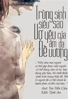 Bìa truyện Trùng Sinh Siêu Sao: Vợ Yêu Của Ám Dạ Đế Vương - Tra Tiểu Cửu