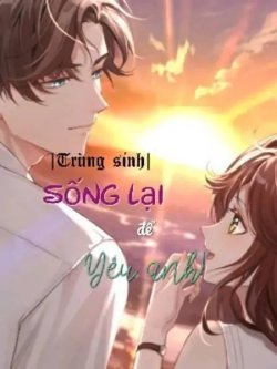 Bìa truyện Trùng Sinh Sống Lại Để Yêu Anh