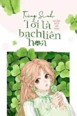 Bìa truyện Trùng Sinh Tôi Là Bạch Liên Hoa