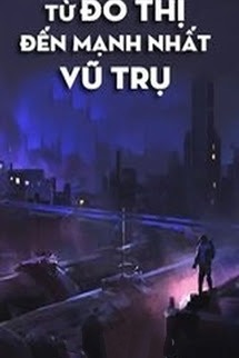 Bìa truyện Từ Đô Thị Đến Mạnh Nhất Vũ Trụ - Cực Địa Phong Nhận
