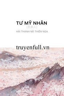 Bìa truyện Tư Mỹ Nhân - Hải Thanh Nã Thiên Nga