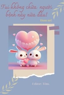 Bìa truyện Tui Không Chữa Người Bệnh Này Nữa Đâu - Thiên Phi