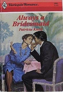 Bìa truyện Vẫn Chỉ Là Cô Phù Dâu (Always A Bridesmaid) - Patricia Knoll