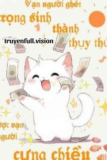 Bìa truyện Vạn Người Ghét Trọng Sinh Thành Thụy Thú Được Vạn Người Cưng Chiều - Trác Mễ