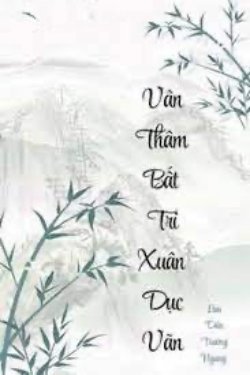 Bìa truyện Vân Thâm Bất Tri Xuân Dục Vãn - Lưu Diên Trường Ngưng