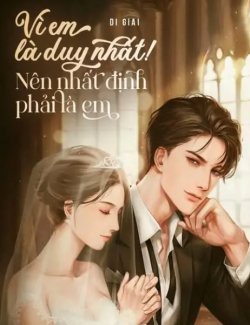 Bìa truyện Vì Em Là Duy Nhất! Nên Nhất Định Phải Là Em - Rickybn