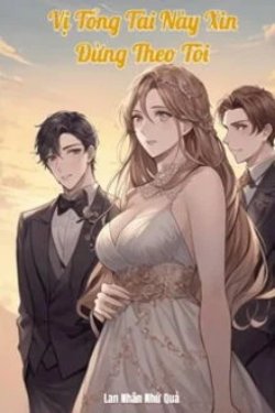 Bìa truyện Vị Tổng Tài Này Xin Đừng Theo Tôi