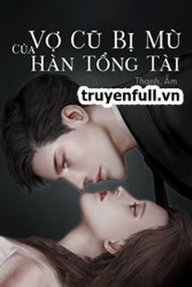 Bìa truyện Vợ Cũ Bị Mù Của Hàn Tổng Tài - Thanh Âm