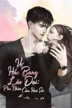 Bìa truyện Vợ Hắc Bang Lão Đại: Phu Nhân Cảm Hoá Sói