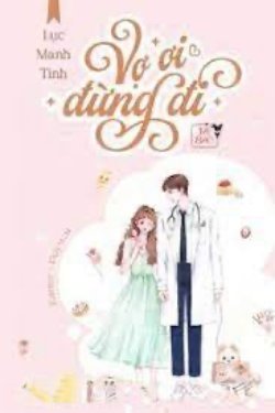 Bìa truyện Vợ Ơi Đừng Đi - Lục Manh Tinh - Lục Manh Tinh