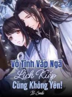 Bìa truyện Vô Tình Vấp Ngã Lịch Kiếp Cũng Không Yên!