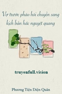Bìa truyện Vợ Trước Pháo Hôi Chuyển Sang Kịch Bản Hắc Nguyệt Quang - Phương Tiện Diện Quân