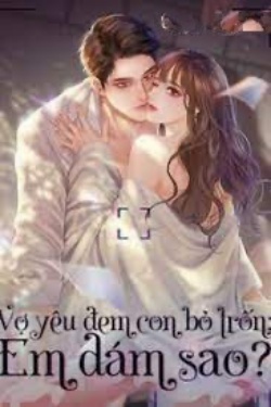 Bìa truyện Vợ Yêu Đem Con Bỏ Trốn Em Dám Sao
