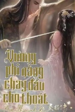 Bìa truyện Vương Phi Nàng Chạy Đâu Cho Thoát