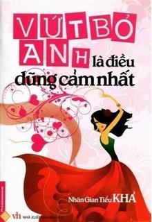 Bìa truyện Vứt Bỏ Anh Là Điều Dũng Cảm Nhất - Nhân Gian Tiểu Khả