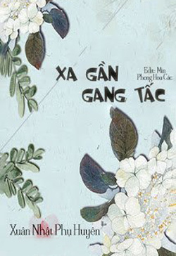 Bìa truyện Xa Gần Gang Tấc - Xuân Nhật Phụ Huyên