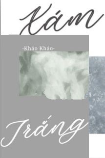 Bìa truyện Xám và Trắng - Kháo Kháo - Kháo Kháo