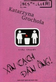 Bìa truyện Xin Cạch Đàn Ông - Katarzyna Grochola