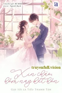 Bìa truyện Xin Chào, Hôm Nay Kết Hôn - Gọi Tôi Là Tiểu Thanh Tân