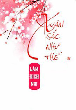 Bìa truyện Xuân Sắc Như Thế - Lâm Địch Nhi