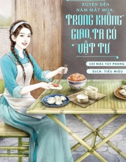 Bìa truyện Xuyên Đến Năm Mất Mùa Trong Không Gian Ta Có Vật Tư - Chỉ Mặc Tùy Phong