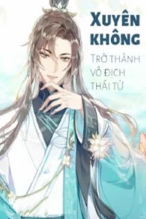 Bìa truyện Xuyên Không: Trở Thành Vô Địch Thái Tử - Dật Danh