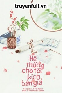 Bìa truyện [Xuyên Nhanh] Hệ Thống Cho Tôi Kịch Bản Giả - Lý Tư Nguy