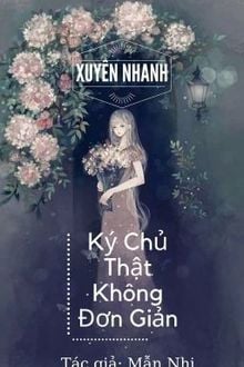 Bìa truyện [Xuyên Nhanh] Ký Chủ Thật Không Đơn Giản - Mẫn Nhi