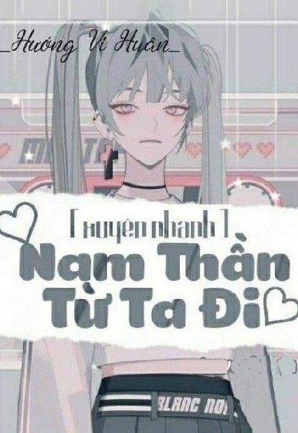 Bìa truyện [Xuyên Nhanh] Nam Thần: Từ Ta Đi! - Hướng Vi Huân