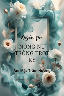 Bìa truyện Xuyên Qua Nông Nữ Trồng Trọt Ký - Ám Mặc Trầm Hương