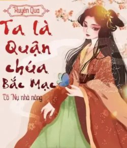 Bìa truyện Xuyên Qua - Ta Là Quận Chúa Bắc Mạc - Cô Nụ Nhà Nông