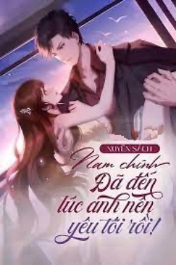 Bìa truyện Xuyên Sách Nam Chính! Đã Đến Lúc Anh Nên Yêu Tôi Rồi!