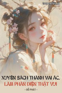Bìa truyện Xuyên Sách Thành Vai Ác, Làm Phản Diện Thật Vui - Đỗ Phát