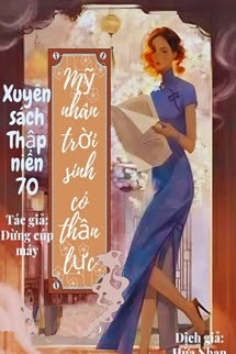 Bìa truyện Xuyên Sách Thập Niên 70: Mỹ Nhân Trời Sinh Có Thần Lực