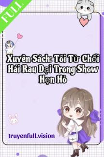 Bìa truyện Xuyên Sách: Tôi Từ Chối Hái Rau Dại Trong Show Hẹn Hò - Thanh Canh