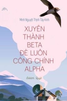 Bìa truyện Xuyên Thành Beta Đè Luôn Công Chính Alpha