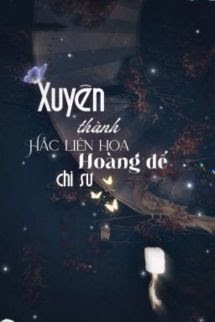 Bìa truyện Xuyên Thành Hắc Liên Hoa Hoàng Đế Chi Sư - Trường Dã Mạn Mạn