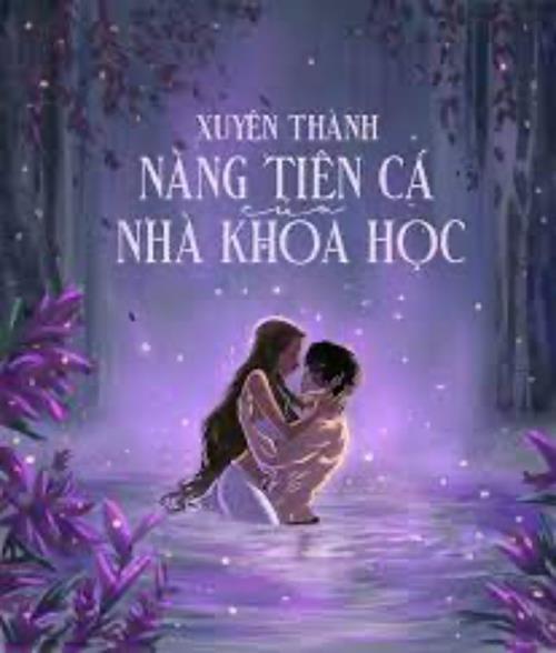 Bìa truyện Xuyên Thành Nàng Tiên Cá Của Nhà Khoa Học
